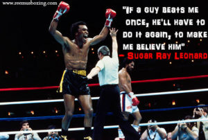 Sugar Ray Leonard Quote If a fighter beats me once, he'll have to do it again to make me believe him