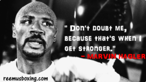 Marvellous Marvin Hagler quote: dont doubt me, because that's when i get stronger